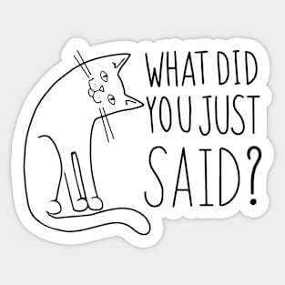 Funny Cat WHAT DID YOU JUST SAID Sticker